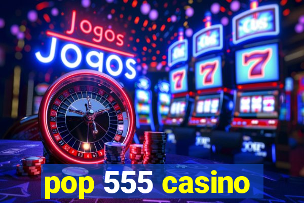 pop 555 casino